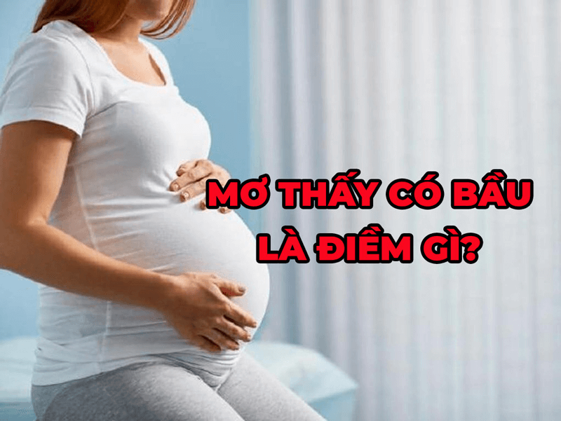Mơ thấy có bầu là điềm gì